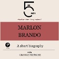 Marlon Brando: A short biography - George Fritsche, Minute Biographies, Minutes
