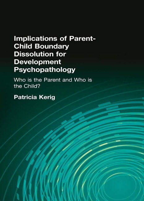 Implications of Parent-Child Boundary Dissolution for Developmental Psychopathology - 