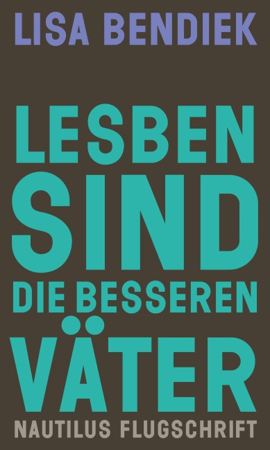 Lesben sind die besseren Väter - Lisa Bendiek