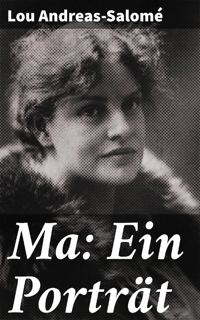 Ma: Ein Porträt - Lou Andreas-Salomé
