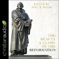 The Beauty and Glory of the Reformation - Joel R. Beeke
