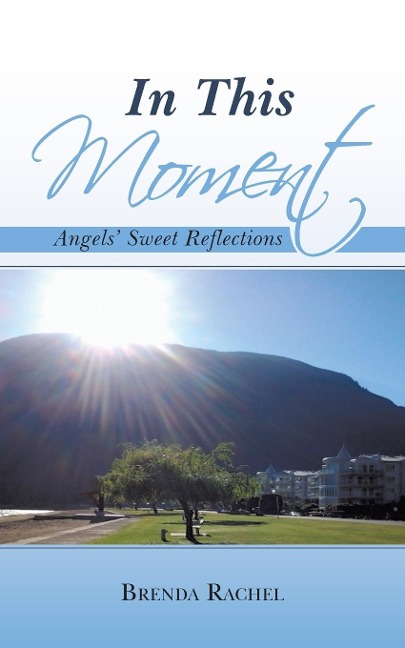 In This Moment: Angels' Sweet Reflections - Brenda Rachel