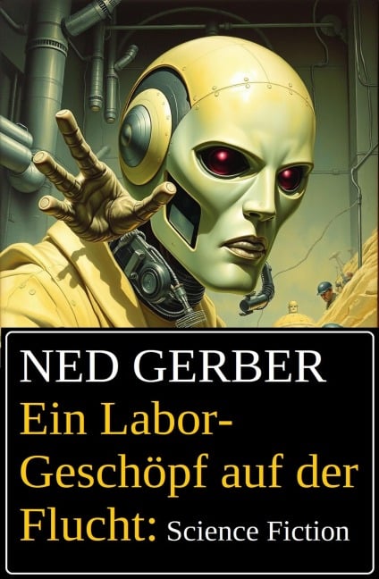 Ein Labor-Geschöpf auf der Flucht: Science Fiction - Ned Gerber