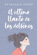 Cover-Bild zum Titel 'Ultimo Llanto de Los Delfines, El' von 'Estefania Yepes'