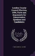 Cover-Bild zum Titel 'London County Council Election, 1904. Facts and Arguments for Conservative Speakers and Candidates' von ''
