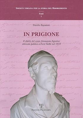 In Prigione: Il Diario del Conte Alamanno Agostini Detenuto Politico a Forte Stella Nel 1833 - Danilo Barsanti