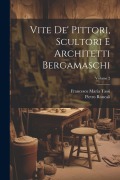 Cover-Bild zum Titel 'Vite de' pittori, scultori e architetti bergamaschi; Volume 2' von 'Roncali Pietro'