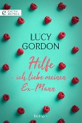 Hilfe - ich liebe meinen Ex-Mann - Lucy Gordon