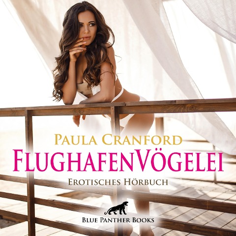FlughafenVögelei / Erotik Audio Story / Erotisches Hörbuch - Paula Cranford