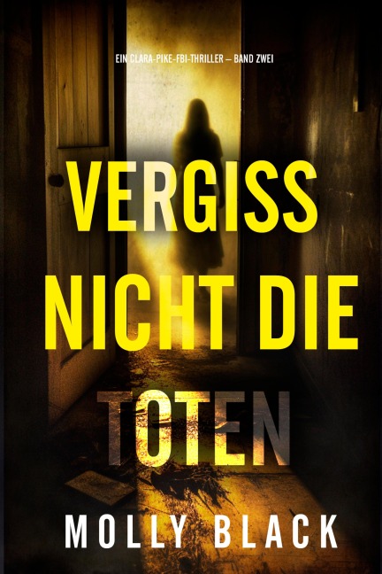 Vergiss Nicht Die Toten (Ein Clara-Pike-FBI-Thriller - Band Zwei) - Molly Black