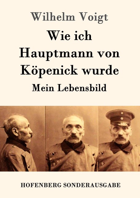 Wie ich Hauptmann von Köpenick wurde - Wilhelm Voigt