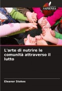 Cover-Bild zum Titel 'L'arte di nutrire le comunità attraverso il lutto' von 'Eleanor Stokes'