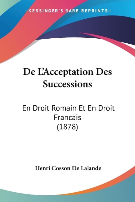 De L'Acceptation Des Successions - Henri Cosson De Lalande