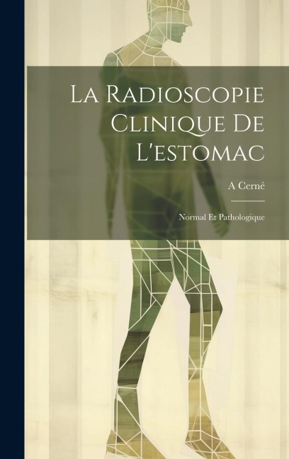 La Radioscopie Clinique De L'estomac - A. Cerné
