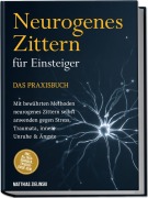 Cover-Bild zum Titel 'Neurogenes Zittern für Einsteiger - Das Praxisbuch: Mit bewährten Methoden neurogenes Zittern selbst anwenden gegen Stress, Traumata, innere Unruhe & Ängste - inkl. Alltags-Übungen, Trigger-Guide uvm.' von 'Matthias Zielinski'
