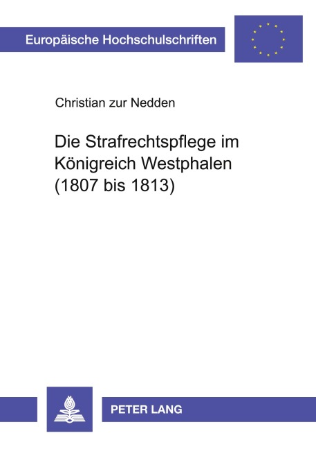 Die Strafrechtspflege im Königreich Westphalen (1807 bis 1813) - Christian Zur Nedden