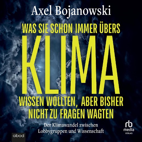 Was Sie schon immer übers Klima wissen wollten, aber bisher nicht zu fragen wagten - Alex Bojanowski