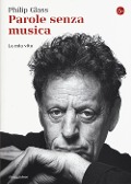 Cover-Bild zum Titel 'Parole senza musica. La mia vita' von 'Philip Glass'