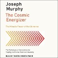 The Cosmic Energizer Lib/E: The Miracle Power of the Universe - Joseph Murphy