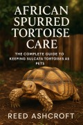 Cover-Bild zum Titel 'African Spurred Tortoise Care The Complete Guide to Keeping Sulcata Tortoises as Pets' von 'Reed Ashcroft'
