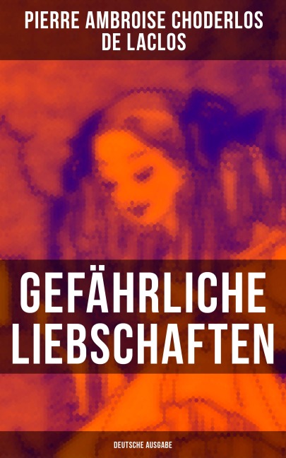 Gefährliche Liebschaften (Deutsche Ausgabe) - Pierre Ambroise Choderlos de Laclos