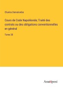 Cover-Bild zum Titel 'Cours de Code Napoléonde; Traité des contrats ou des obligations conventionnelles en général' von 'Charles Demolombe'
