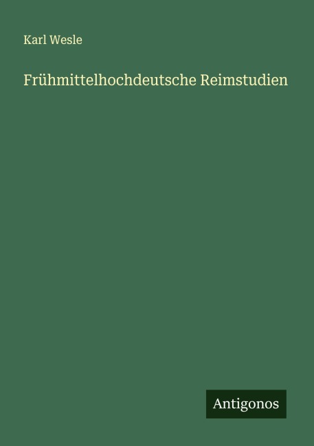 Frühmittelhochdeutsche Reimstudien - Karl Wesle