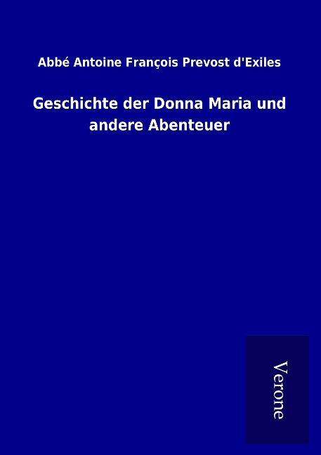 Geschichte der Donna Maria und andere Abenteuer - Abbé Antoine François Prevost d&aposExiles