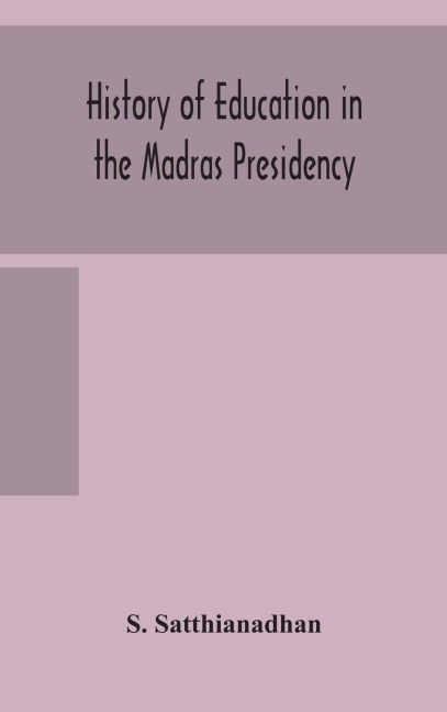 History of education in the Madras Presidency - S. Satthianadhan
