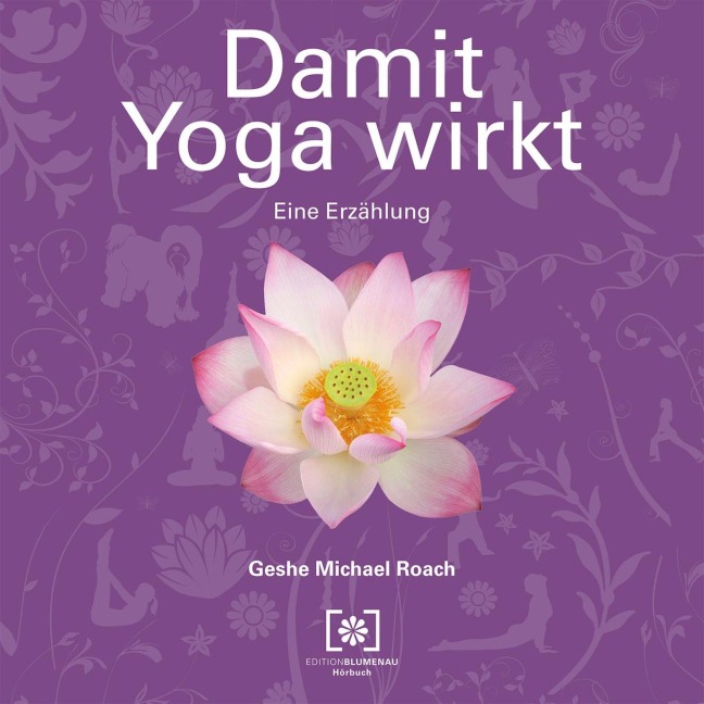 Damit Yoga wirkt - Geshe Michael Roach