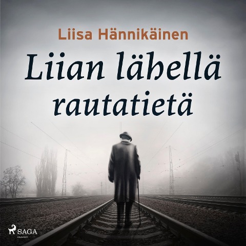 Liian lähellä rautatietä - Liisa Hännikäinen