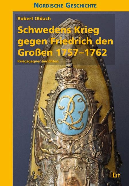 Schwedens Krieg gegen Friedrich den Großen 1757-1762 - Robert Oldach