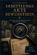 Cover-Bild zum Titel 'Ermittlungsakte Bewusstsein' von 'Richard Mann'