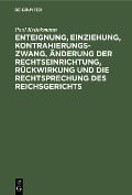 Cover-Bild zum Titel 'Enteignung, Einziehung, Kontrahierungszwang, Änderung der Rechtseinrichtung, Rückwirkung und die Rechtsprechung des Reichsgerichts' von 'Paul Krückmann'
