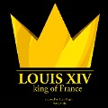 Louis XIV, King of France - J. M. Gardner