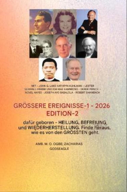 Große Heldentaten - Band 1 (Ausgabe 2026): Mitwirkende: John G. Lake, Kathryn Kuhlman, Lester Sumrall, Frank und Ida Mae Hammond, Derek Prince, Novel Hayes, Joseph Ayo Babalola, Robert Schambach - Du bist dafür geboren - John G Lake, Kathryn Kuhlman, Ambassador Monday Ogbe