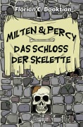 Cover-Bild zum Titel 'Milten & Percy - Das Schloss der Skelette' von 'Florian C. Booktian'