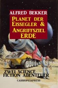 Cover-Bild zum Titel 'Zwei Science Fiction Abenteuer - Planet der Eissegler & Angriffsziel Erde' von 'Alfred Bekker'