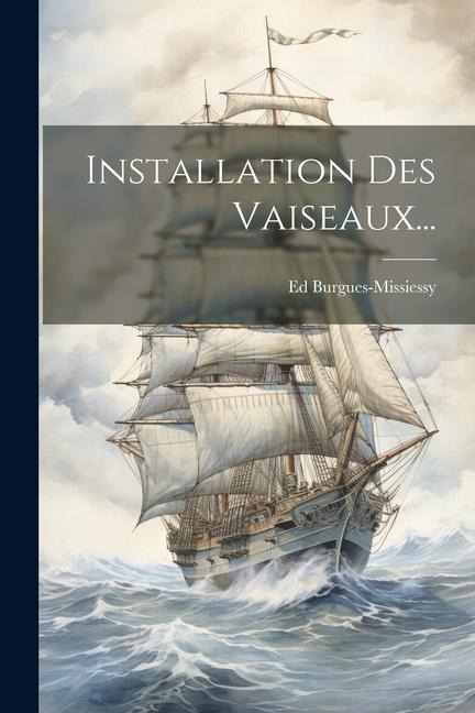 Installation Des Vaiseaux... - Ed Burgues-Missiessy