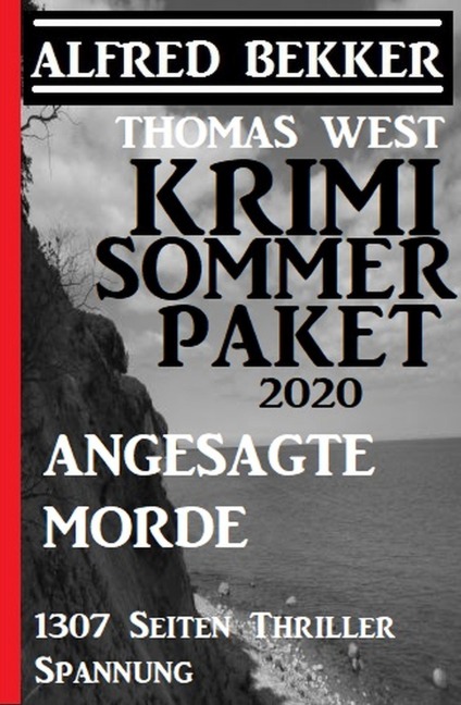 Krimi Sommer Paket 2020: Angesagte Morde: 1307 Seiten Thriller Spannung - Alfred Bekker, Thomas West