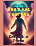 Cover-Bild zum Titel 'Don't let Fear Win' von 'Catharine Lj Parks'