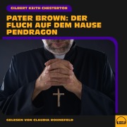 Cover-Bild zum Titel 'Pater Brown: Der Fluch auf dem Hause Pendragon' von 'Gilbert Keith Chesterton'