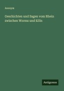 Cover-Bild zum Titel 'Geschichten und Sagen vom Rhein zwischen Worms und Köln' von 'Anonym'