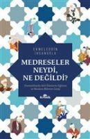 Medreseler Neydi, Ne Degildi - Ekmeleddin Ihsanoglu