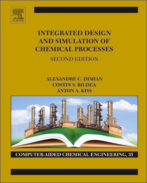 Integrated Design and Simulation of Chemical Processes - Alexandre C Dimian, Anton A Kiss, Costin Sorin Bildea