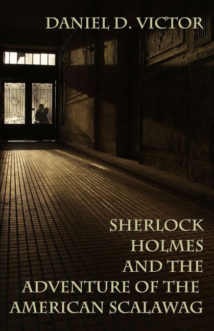 Sherlock Holmes and The Adventure Of The American Scalawag - Daniel D Victor