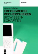 Cover-Bild zum Titel 'Erfolgreich recherchieren - Biowissenschaften' von 'Annette Scheiner'