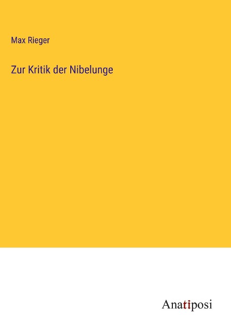 Zur Kritik der Nibelunge - Max Rieger