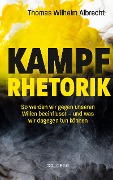 Cover-Bild zum Titel 'Kampfrhetorik: So werden wir gegen unseren Willen beeinflusst - und was wir dagegen tun können. Manipulation und Framing, verbale Attacken und Polemik: Rhetorische Tricks erkennen, entlarven & kontern' von 'Thomas W. Albrecht'