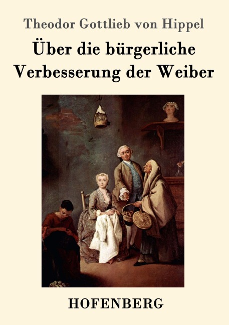 Über die bürgerliche Verbesserung der Weiber - Theodor Gottlieb Von Hippel